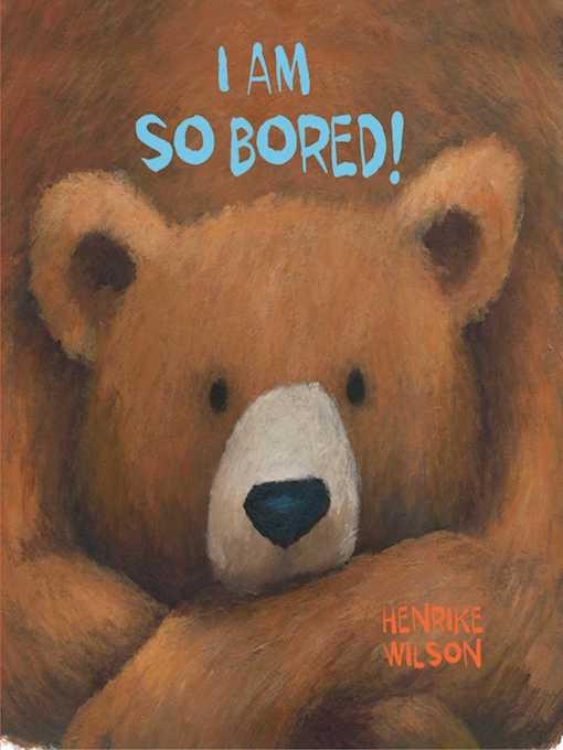 Title details for I Am So Bored! by Henrike Wilson - Available